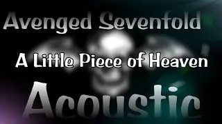 Avenged Sevenfold - A Little Piece of Heaven (Acoustic Version)