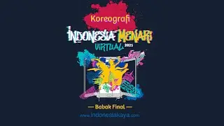 Koreografi Indonesia Menari Virtual 2021 - BABAK FINAL