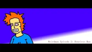 Weirdman | Episode 2: Boneless Man