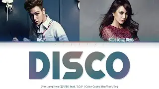 Uhm Jung Hwa (엄정화) feat. T.O.P - D.I.S.C.O [Color Coded Lyrics Han/Rom/Eng]