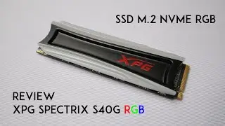 Review SSD NVME  XPG Spectrix S40G RGB
