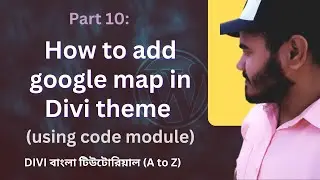 Part 10: How to add Google map in Divi theme | How to Add Google Maps to Your Divi Website