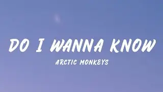 Do I Wanna Know - Arctic Monkeys (Lyrics)