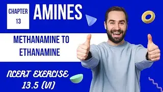 13.5 (vi) Methanamine into Ethanamine | NCERT | Amines | Chapter 13 |