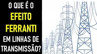 What is the Ferranti Effect in power transmission lines?