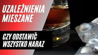 Uzależnienia mieszane, czy odstawiać wszystko na raz