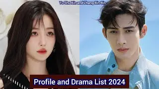 Zhang Bin Bin (Vin Zhang) and Yu Shu Xin | Profile and Drama List 2024 |