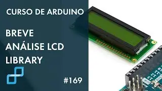 BREVE ANÁLISE BIBLIOTECA LiquidCrystal (LCD) | Curso de Arduino 