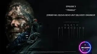 IND GAMERS || Death Stranding || Episode 3 || [order no. 19] evo-devo unit delivery: engineer