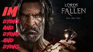 Lords Of The Fallen I'm Dying And Dying And Dying