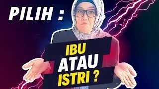 Sebaiknya Pilih Istri Atau Ibu ?
