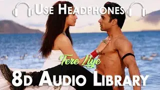 Tere Liye (Slowed + Reverbed) - SANAM RE|Mithoon,Ankit Tiwari|Pulkit Samrat,Yami Gautam (8D Audio)