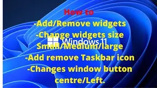 How to add/remove widgets,change taskbar setting in windows 11