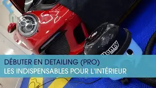 S'équiper pour faire du detailing (pro) : le nettoyage intérieur.