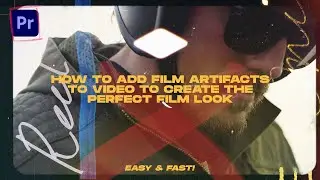 How To Add Film Artifacts To Video To Create The Perfect Film Look | Premiere Pro Tutorial