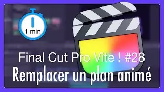 Final Cut Pro Vite ! #28 Remplacer un plan et conserver son animation