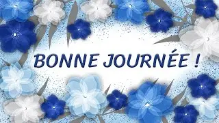 68 - Je te souhaite une bonne journée - carte animée en musique