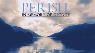 Perish (In Memory of George)