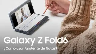 Samsung – Tips para aprender a usar Asistente de Notas en tu Galaxy Z Fold6​