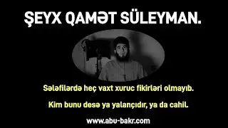 Sələfilərdə xuruc fikirləri olmayıb. Bunu deyən ya yalançıdır, ya da cahil - Şeyx Qamət Süleyman.