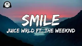 Juice WRLD - Smile (Lyrics) Ft.The Weeknd