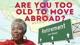 Are You Too Old to Move Abroad? | Teaching English Abroad | Moving to Mexico | Black Women Abroad