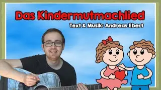 Das Kindermutmachlied (T. & M.: Andreas Ebert)
