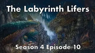 Labyrinth Lifers - Season 4 Episode 10