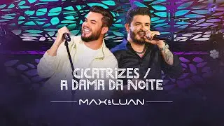 Cicatrizes / A Dama da Noite - Max e Luan | Esqueminha II