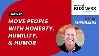 How to Move People With Honesty, Humility, & Humor