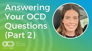 Answering Your OCD Questions (Part 2)
