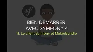 Formation Symfony 4 - Épisode 11 - Un meilleur workflow avec le client Symfony et le bundle Maker