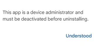 This app is a device administrator and must be deactivated before uninstalling