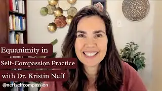 Equanimity in Self-Compassion Practice | A Message from Dr. Kristin Neff