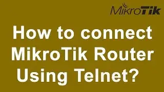 How to connect MikroTik Router Using Telnet?