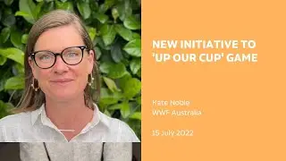 New Initiative to 'up our cup' game | With Kate Noble, WWF Australia