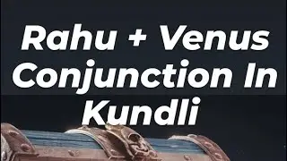 Venus + Rahu Conjuction Effect in Kundli #astrology #Venus #rahu #predictions