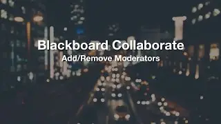 Blackboard Collaborate - Add Remove Moderators