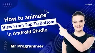 How To animate View From Top To Bottom in Android Studio || Mr Programmer