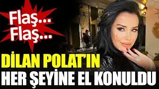 DILAN POLAT ve ENGIN POLATIN HER ŞEYINE EL KONULDU...