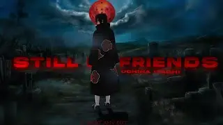 Uchiha Itachi - Still Be Friends [AMV/Edit]