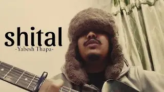 Shital - Yabesh Thapa (Raw cover)