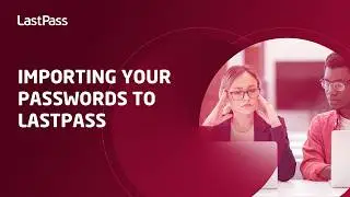 Importing your passwords to LastPass