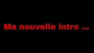 Voici ma nouvelle intro (elle est bien ou pas 😂)