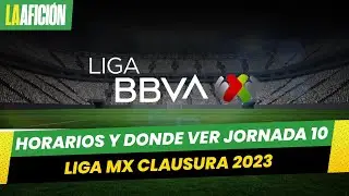 Horarios y donde ver los partidos de la jornada 10 del Clausura 2023