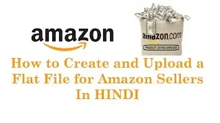 How to Create and Upload a Flat File for Amazon Sellers in HINDI