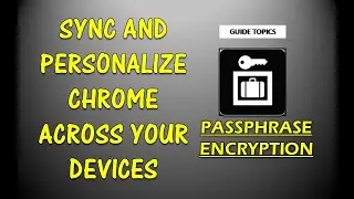 MAKE CHROME YOUR OWN|PASSPHRASE IN GOOGLE CHROME|