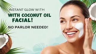 एक बार नारियल तेल से ये Facial करें और पार्लर जाना भूल जाएं | Glowing Skin Hacks | चेहरा चमक उठेगा