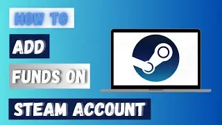 How to Add Funds on Steam Account 2024?