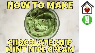 How to make Mint Chocolate Chip Nice Cream